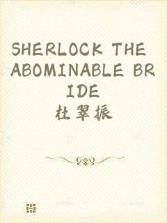 SHERLOCK THE ABOMINABLE BRIDE